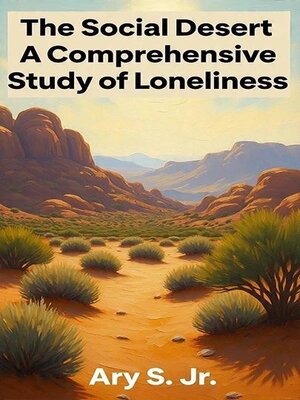 cover image of The Social Desert--A Comprehensive Study of Loneliness